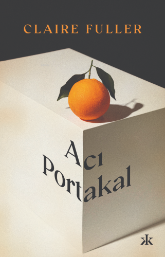 Acı Portakal | Claire Fuller | Kafka Kitap Kafe Yayınları