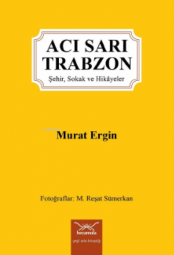 Acı Sarı Trabzon-Şehir, Sokak ve Hikâyeler | Murat Ergin | Heyamola Ya