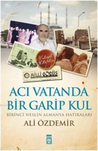 Acı Vatanda Bir Garip Kul; Birinci Neslin Almanya Hatıraları | Ali Özd