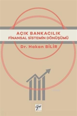 Açık Bankacılık; Finansal Sitemin Dönüşümü | Hakan Bilir | Gazi Kitabe