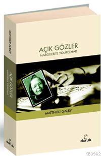 Açık Gözler: Marguerite Yourcenar | Matthieu Galey | Doruk Yayıncılık