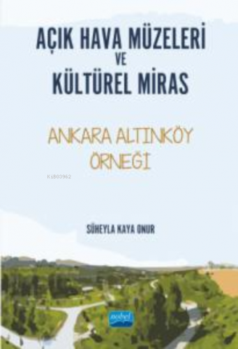 Açık Hava Müzeleri ve Kültürel Miras ;Ankara Altınköy Örneği | Süheyla