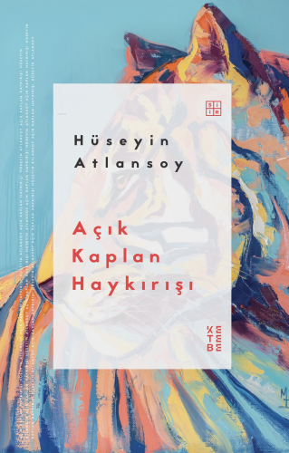 Açık Kaplan Haykırışı | Hüseyin Atlansoy | Ketebe Yayınları