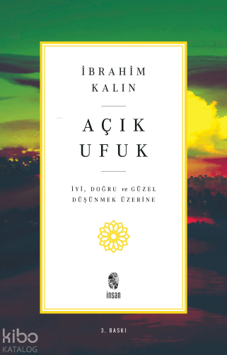 Açık Ufuk; İyi, Doğru ve Güzel Düşünmek Üzerine | İbrahim Kalın | İnsa