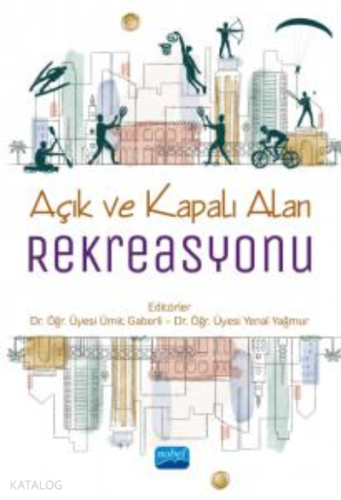 Açık ve Kapalı Alan Rekreasyonu | Ali İhsan Uygun | Nobel Akademik Yay