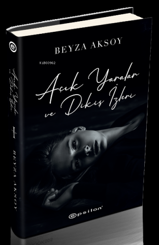 Açık Yaralar ve Dikiş İzleri (Sert Kapak) | Beyza Aksoy | Epsilon Yayı