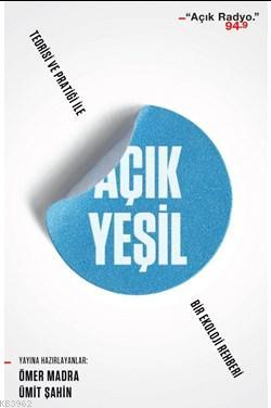 Açık Yeşil: Teorisi ve Pratiği ile Bir Tür Ekoloji Kitabı | Ömer Madra