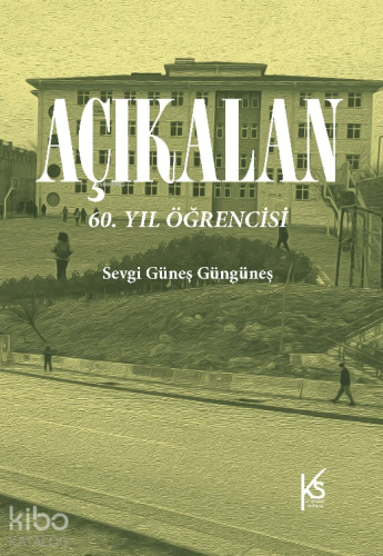 Açıkalan;60. Yıl Öğrencisi | Sevgi Güneş Güngüneş | Efil Yayınevi