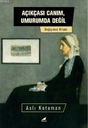 Açıkçası Canım, Umurumda Değil | Aslı Kotaman | Kara Karga Yayınları