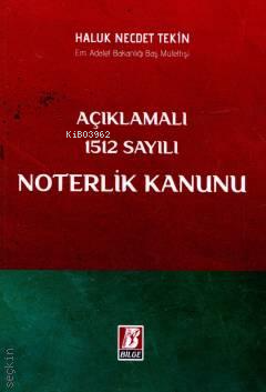 Açıklamalı 1512 Sayılı Noterlik Kanunu | Haluk Necdet Tekin | Bilge Ya