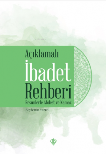 Açıklamalı İbadet Rehberi “Resimlerle Abdest ve Namaz” | Seyfettin Yaz