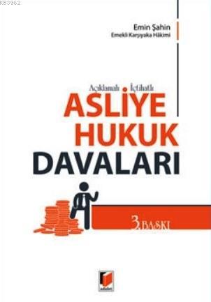 Açıklamalı, İçtihatlı Asliye Hukuk Davaları | Emin Şahin | Adalet Yayı