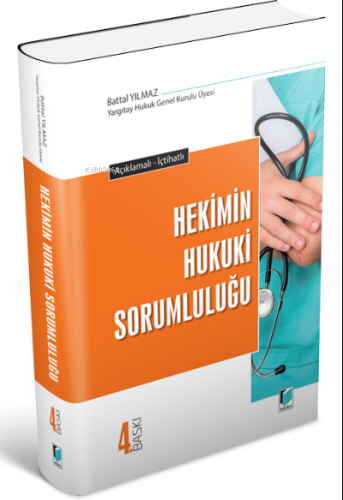 Açıklamalı - İçtihatlı Hekimin Hukuki Sorumluluğu | Battal Yılmaz | Ad