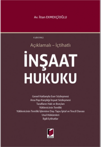 Açıklamalı - İçtihatlı İnşaat Hukuku | İltan Ekmekçioğlu | Adalet Yayı