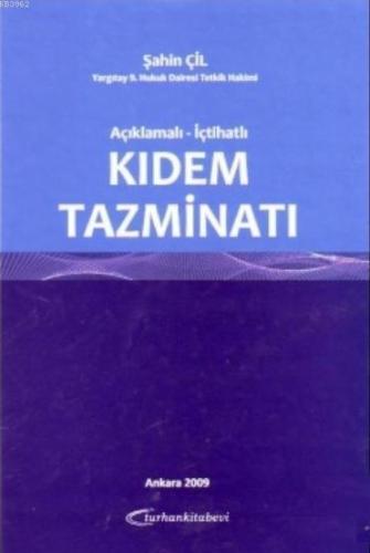 Açıklamalı - İçtihatlı Kıdem Tazminatı | Şahin Çil | Turhan Kitabevi