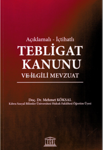 Açıklamalı - İçtihatlı Tebligat Kanunu ve İlgili Mevzuat | Mehmet Köks