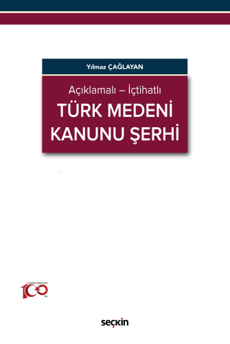 Açıklamalı – İçtihatlı Türk Medeni Kanunu Şerhi | Yılmaz Çağlayan | Se