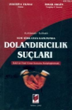 Açıklamalı - İçtihatlı Yeni Türk Ceza Kanununda Dolandırıcılık Suçları