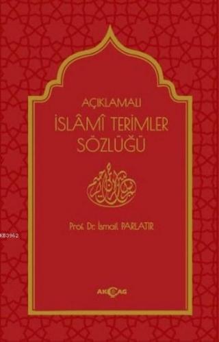 Açıklamalı İslami Terimler Sözlüğü (Ciltli) | İsmail Parlatır | Akçağ 