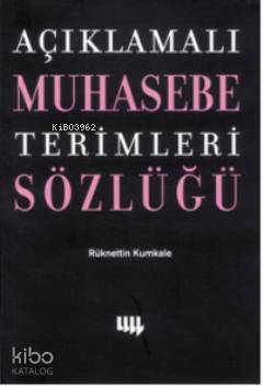 Açıklamalı Muhasebe Terimleri Sözlüğü | Rüknettin Kumkale | Literatür 