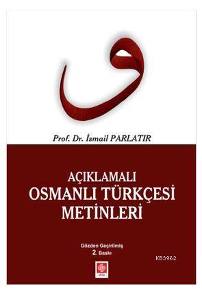 Açıklamalı Osmanlı Türkçesi Metinleri | İsmail Parlatır | Ekin Kitabev