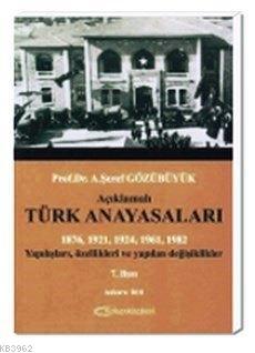 Açıklamalı Türk Anayasaları; Yapılışları, Özellikleri ve Yapılan Değiş