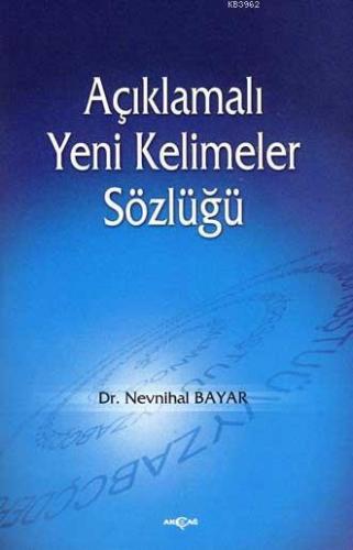 Açıklamalı Yeni Kelimeler Sözlüğü | Nevnihal Bayar | Akçağ Basım Yayım