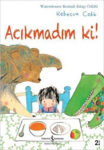 Acıkmadım ki! | Rebecca Cobb | Türkiye İş Bankası Kültür Yayınları