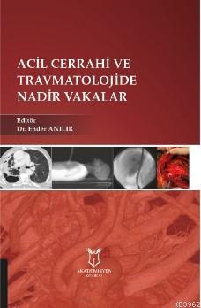 Acil Cerrahi ve Travmatolojide Nadir Vakalar | Ender Anılar | Akademis