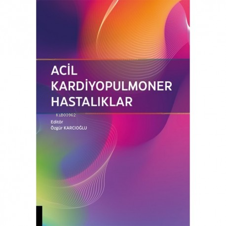 Acil Kardiyopulmoner Hastalıklar | Özgür Karcıoğlu | Akademisyen Kitab