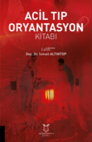 Acil Tıp Oryantasyon Kitabı | İsmail Altıntop | Akademisyen Kitabevi