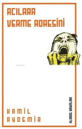 Acılara Verme Adresini | Kâmil Aydemir | Klaros Yayınları