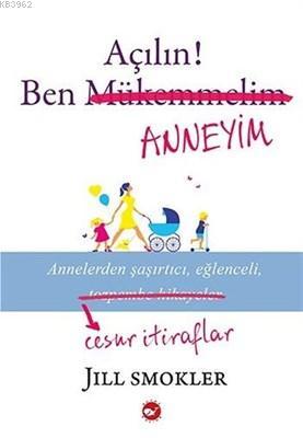 Açılın! Ben Anneyim | Jill Smokler | Beyaz Balina Yayınları