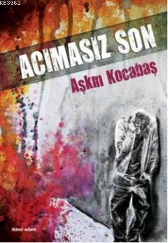 Acımasız Son | Aşkın Kocabaş | İkinci Adam Yayınları