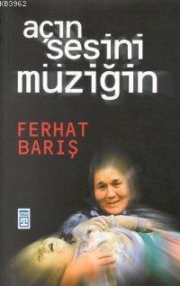 Açın Sesini Müziğin | Ferhat Barış | Timaş Yayınları