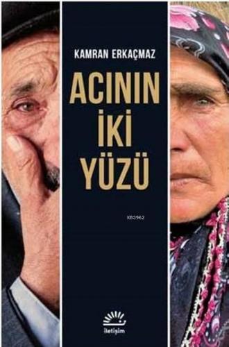 Acının İki Yüzü | Kamran Erkaçmaz | İletişim Yayınları