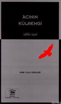 Acının Külrengi; Kırk Yılın Şiirleri (1958- 1998) | Attila Aşut | Sera