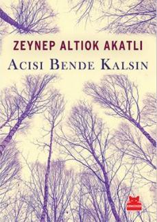 Acısı Bende Kalsın | Zeynep Altıok Akatlı | Kırmızıkedi Yayınevi