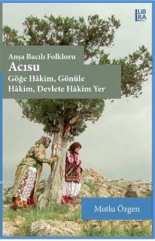 Acısu - Anşa Bacılı Folkloru; Göğe Hakim Gönüle Hakim Devlete Hakim | 