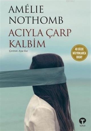 Acıyla Çarp Kalbim | Amélie Nothomb | Turkuvaz Kitap