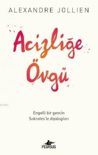 Acizliğe Övgü; Engelli Bir Gencin Sokrates'le Diyalogları | Alexandre 