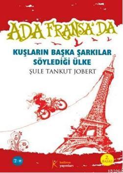 Ada Fransa'da; Kuşların Başka Şarkılar Söylediği Ülke | Şule Tankut Jo