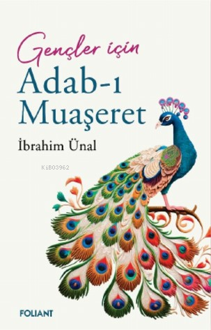 Adab-ı Muaşeret ;Gençler İçin | İbrahim Ünal | Foliant Yayınları