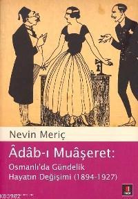 Âdâb-ı Muâşeret; Osmanlı´da Gündelik Hayatın Değişimi (1894-1927) | Ne