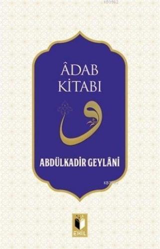 Adab Kitabı | Abdulkadir Geylani | Ehil Yayınları