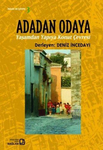 Adadan Odaya; Yaşamdan Yapıya Konut Çevresi | Deniz İncedayı | Bağlam 