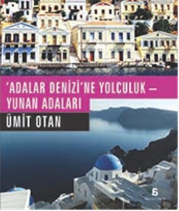 Adalar Denizi'ne Yolculuk; Yunan Adalrı | Ümit Otan | Agora Kitaplığı