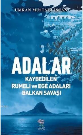 Adalar - Kaybedilen Rumeli ve Ege Adaları Balkan Savaşı | Umran Mustaf