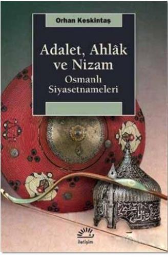 Adalet, Ahlak ve Nizam; Osmanlı Siyasetnameleri | Orhan Keskintaş | İl