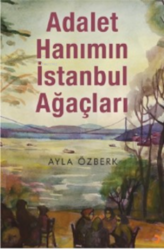 Adalet Hanımın İstanbul Ağaçları | Ayla Özberk | Cinius Yayınları